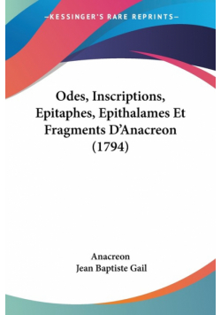 Odes, Inscriptions, Epitaphes, Epithalames Et Fragments D'Anacreon (1794)