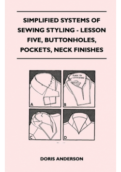 Simplified Systems of Sewing Styling - Lesson Five, Buttonholes, Pockets, Neck Finishes