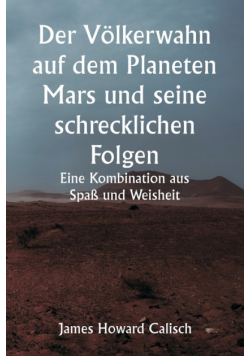 Der Völkerwahn auf dem Planeten Mars und seine schrecklichen Folgen.  Eine Kombination aus Spaß und Weisheit