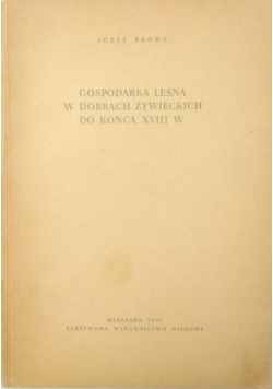 Gospodarka leśna w dobrach żywieckich do końca XVIII w