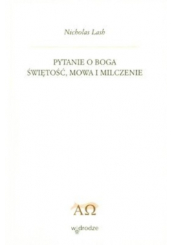 Pytanie o Boga Świętość, Mowa i Milczenie