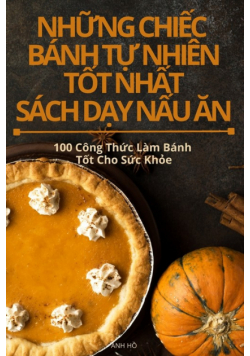 Những Chiếc Bánh Tự Nhiên Tốt Nhất Sách Dạy Nấu Ăn