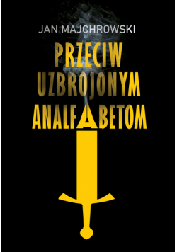 Przeciw uzbrojonym analfabetom. Opowiastki z dwunastu miesięcy