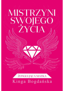 Mistrzyni swojego życia. Żonglująca matka