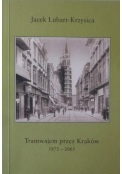 Tramwajem przez Kraków 1875 2005
