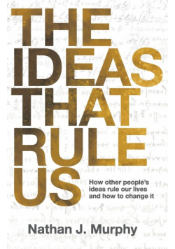 The Ideas That Rule Us