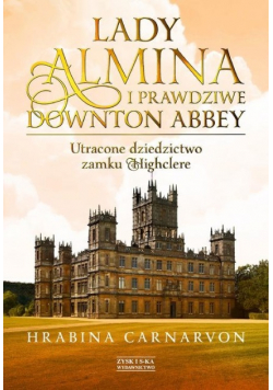 Lady Almina i prawdziwe Downton Abbey