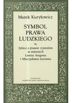 Symbol prawa ludzkiego Szkice o prawie rzymskim w utworach Louisa Aragona i Mieczysława Jastruna