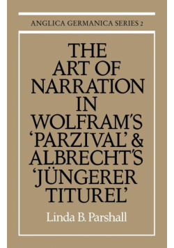 The Art of Narration in Wolfram's Parzival and Albrecht's J Ngerer Titurel