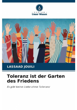 Toleranz ist der Garten des Friedens