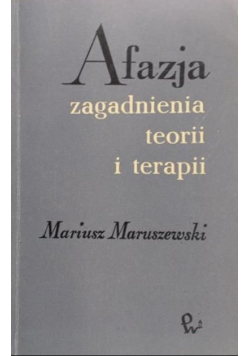 Afazja. Zagadnienia teorii i terapii