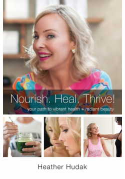 Nourish. Heal. Thrive! Your Path to Vibrant Health + Radiant Beauty
