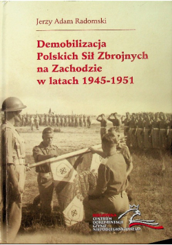 Demobilizacja Polskich Sił Zbrojnych na Zachodzie w latach 1945 1951