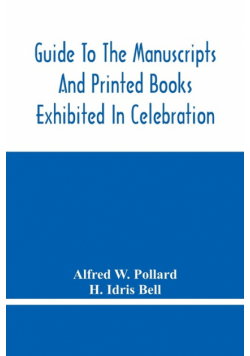 Guide To The Manuscripts And Printed Books Exhibited In Celebration Of The Tercentenary Of The Authorized Version