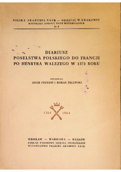 Diariusz poselstwa Polskiego do Francji po Henryka Walezego w 1573 roku