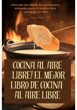 Cocina Al Aire Libre! El Mejor Libro De Cocina Al Aire Libre