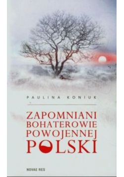 Zapomniani bohaterowie powojennej Polski