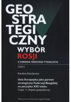 Geostrategiczny wybór Rosji u zarania trzeciego tysiąclecia Tom 2