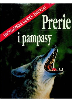 Encyklopedia Dzikich Zwierząt Prerie i pampasy