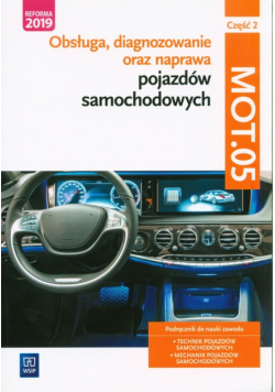 Obsługa, diagnozowanie oraz naprawa pojazdów samochodowych MOT.05. Mechanik pojazdów samochodowych, technik pojazdów samochodowych Część 2