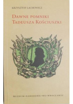 Dawne pomniki Tadeusza Kościuszki