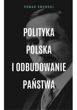 Polityka polska i odbudowanie państwa