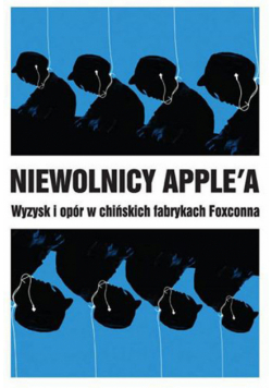 Niewolnicy Apple'a Wyzysk i opór w chińskich fabrykach Foxconna