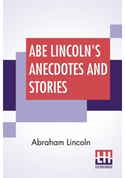 Abe Lincoln's Anecdotes And Stories