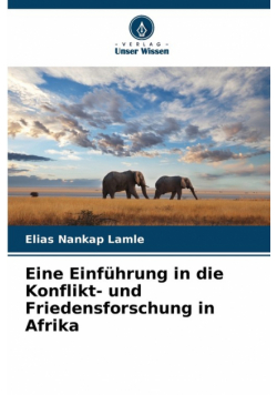 Eine Einführung in die Konflikt- und Friedensforschung in Afrika