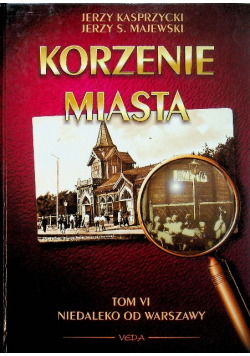 Korzenie miasta Tom VI Niedaleko od Warszawy