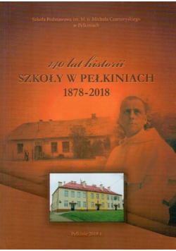 140 lat historii szkoły w Pełkiniach 1878 - 2018