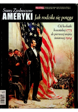 Polityka Pomocnik historyczny Nr 10 / 13 Stany Zjednoczone Ameryki Jak rodziła się potęga