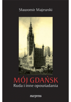 Mój Gdańsk Ruda i inne opowiadania