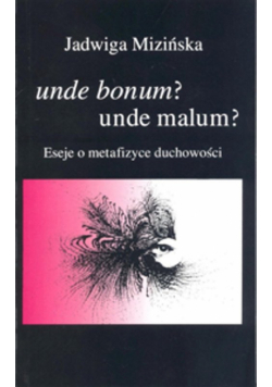 Mizińska Jadwiga - Unde bonum? Unde malum?