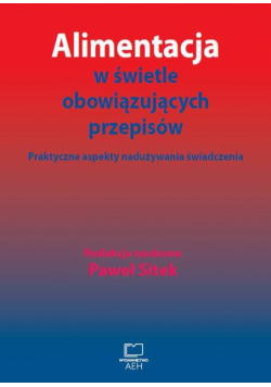 Alimentacja w świetle obowiązujących przepisów. Praktyczne aspekty nadużywania świadczenia