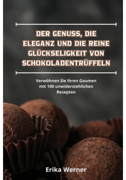 Der Genuss, Die Eleganz Und Die Reine Glückseligkeit Von Schokoladentrüffeln
