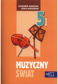 Muzyczny świat 5 Pakiet metodyczny, MAC Edukacja