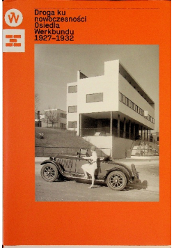 Droga ku nowoczesności. Osiedla Werkbundu 1927  -  1932