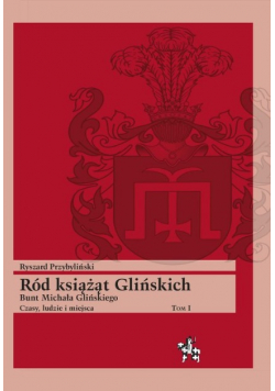 Ród książąt Glińskich Tom 1