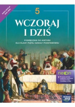 Historia wczoraj i dziś NEON podręcznik dla klasy 5 szkoły podstawowej EDYCJA 2024-2026