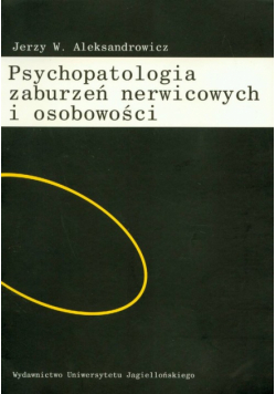 Aleksandrowicz Jerzy W. - Psychopatologia zaburzeń nerwicowych i osobowości