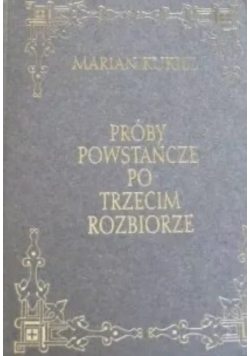 Próby powstańcze po trzecim rozbiorze Reprint z 1912 r.