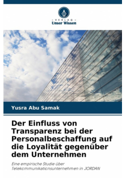 Der Einfluss von Transparenz bei der Personalbeschaffung auf die Loyalität gegenüber dem Unternehmen