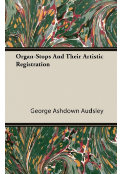 Organ-Stops and Their Artistic Registration