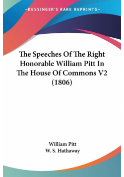 The Speeches Of The Right Honorable William Pitt In The House Of Commons V2 (1806)