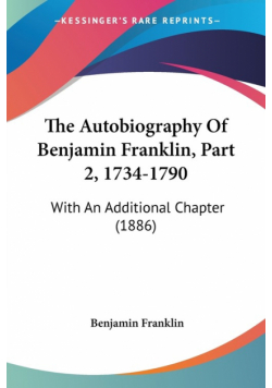 The Autobiography Of Benjamin Franklin, Part 2, 1734-1790