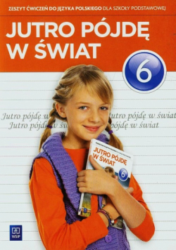 Dobrowolska Urszula - Jutro pójdę w świat 6 Zeszyt ćwiczeń