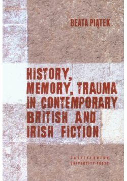 History, Memory, Trauma in contemporary British and Irish fiction