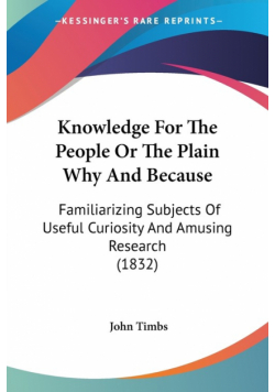 Knowledge For The People Or The Plain Why And Because