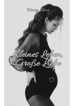 Kleines Leben, Große Liebe